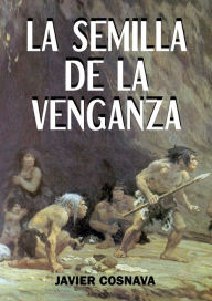 Title: La Semilla De La Venganza, Author: Javier Cosnava
