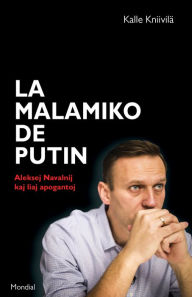 Title: La malamiko de Putin. Aleksej Navalnij kaj liaj apogantoj. (Esperanto), Author: Kalle Kniivilä