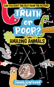 Title: Truth or Poop? Amazing Animal Facts, Author: James Warwood