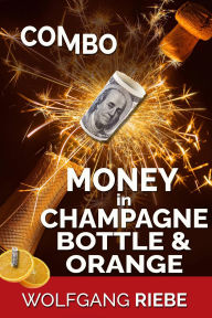 Title: Combo Money in Champagne Bottle & Orange, Author: Wolfgang Riebe