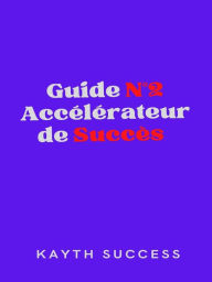 Title: Guide N°2 Accélérateur De Succès, Author: Kayth Success