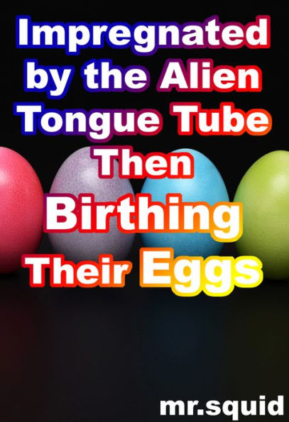 Impregnated By The Alien Tongue Tube Then Birthing Their Eggs By Mr Squid Ebook Barnes And Noble®