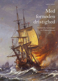 Title: Med fornøden dristighed. Dramatiske beretninger fra Flådens historie, Author: Søren Nørby