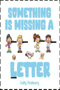 Title: Something Is Missing a Letter, Author: Cally Finsbury