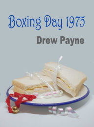 Title: Boxing Day 1975, Author: Drew Payne