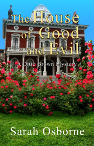 Title: The House of Good and Evil: A Ditie Brown Mystery, Book 4, Author: Sarah Osborne