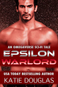 Title: Epsilon Warlord: A Sci-Fi Omegaverse Tale, Author: Katie Douglas