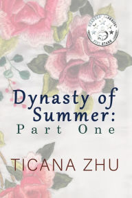 Title: Dynasty of Summer: Part One, Author: Ticana Zhu