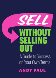 Title: Sell without Selling Out, Author: Andy Paul