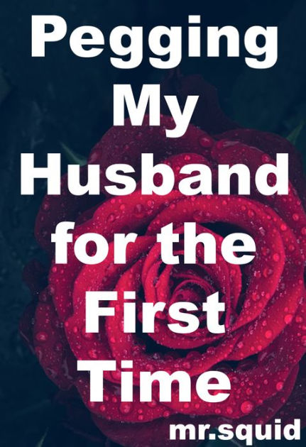Pegging My Husband for the First Time by Mr.Squid | eBook | Barnes & Noble®