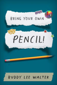 Title: Bring Your Own Pencil! The Making of a Teacher, Author: Buddy Lee Walter