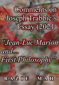 Title: Comments on Joseph Trabbic's Essay (2021) Jean-Luc Marion and ... First Philosophy (Considerations of Jacques Maritain, John Deely and Thomistic Approaches to the Questions of These Ti, #19), Author: Razie Mah