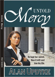 Title: Untold Mercy: He Kept Her Secret. Now It Will Cost Him His Life., Author: Alan Updyke