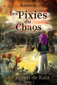 Title: Le Réveil de Kala (Les Pixies du Chaos, tome 2), Author: Marina Fernández de Retana