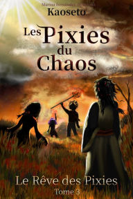 Title: Le Rêve des Pixies (Les Pixies du Chaos, tome 3), Author: Marina Fernández de Retana