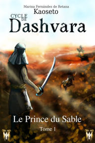 Title: Le Prince du Sable (Cycle de Dashvara, Tome 1), Author: Marina Fernández de Retana