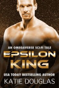 Title: Epsilon King: An Omegaverse Sci-Fi Tale, Author: Katie Douglas