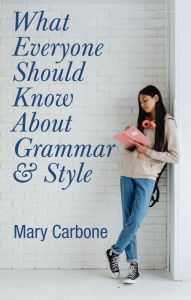 Title: What Everyone Should Know About Grammar and Style, Author: Mary Carbone