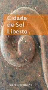 Title: Cidade de Sol Liberto, Author: Pedro Moreira Nt