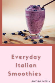 Title: Healthy Italian Smoothie Recipes, Author: Joylin Giftly