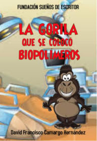 Title: La Gorila Que Se Colocó Biopolímeros, Author: David Francisco Camargo Hernández