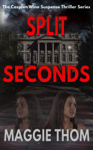 Title: Split Seconds (The Caspian Wine Suspense/Thriller/Mystery, #3), Author: Maggie Thom