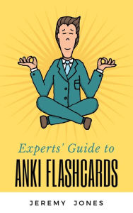 Title: Experts' Guide to Anki Flashcards, Author: Jeremy P. Jones