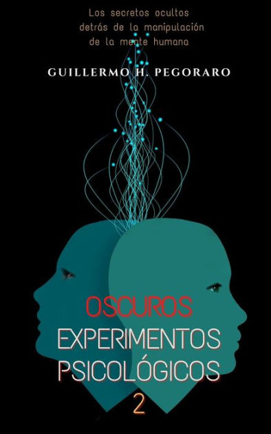 Oscuros Experimentos Psicológicos 2 By Guillermo Pegoraro Ebook