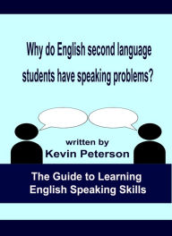 Title: Why Do English Second Language Students Have Speaking Problems?, Author: Kevin Peterson