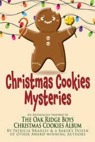 Title: Christmas Cookies Mysteries: An Anthology Inspired by The Oak Ridge Boys Christmas Cookies Album, Author: Patricia Bradley