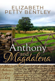 Title: Anthony and Magdalena, Author: Elizabeth Petty Bentley