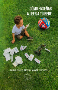 Title: Cómo enseñar a leer a tu bebé, Author: Carla Paola Reyes