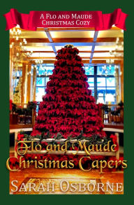 Title: Flo and Maude Christmas Capers, Author: Sarah Osborne