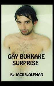 Title: Gay Bukkake Surprise, Author: Jack Wolfman