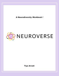 Title: Neuroverse: A Neurodiversity Workbook !, Author: Tiya Arvati