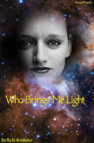 Title: Who Brings Me Light, Author: Sha'Ra On WindWalker