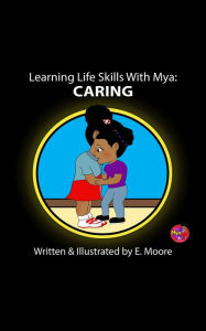 Title: Learning Life Skills with Mya: Caring, Author: E Moore