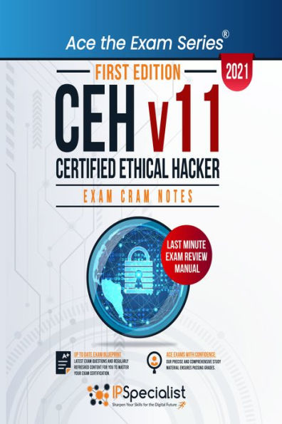 CEH: Certified Ethical Hacker v11 : Exam Cram Notes - First Edition - 2021