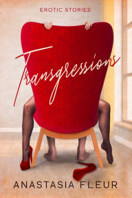 Title: Transgressions: Erotic Stories, Author: Anastasia Fleur
