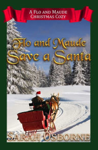 Title: Flo and Maude Save a Santa, Author: Sarah Osborne