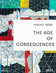 Title: The Age of Consequences, Author: Mounir Fatmi