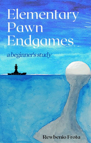 Elementary Pawn Endgames: a Beginners' Study