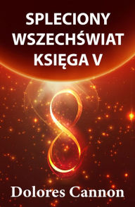 Title: Spleciony Wszechswiat Ksiega V, Author: Dolores Cannon