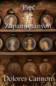 Title: Piec Zyc Zapamietanych, Author: Dolores Cannon