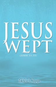 Title: Jesus Wept, Author: Zakhele Nogaga