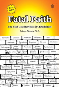 Title: Fatal Faith: Cult Counterfeits of Christianity, Author: Selwyn Stevens