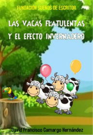 Title: Las Vacas Flatulentas Y El Efecto Invernadero, Author: David Francisco Camargo Hernández