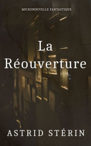 Title: La Réouverture, Author: Astrid Stérin