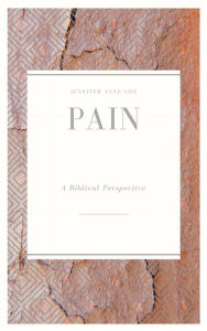 Title: Pain: A Biblical Perspective, Author: Jennifer Anne Cox