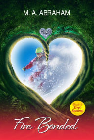 Title: Fire Bonded, Author: M.A. Abraham